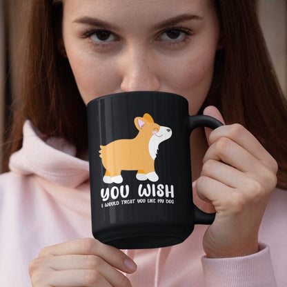 corgi you wish I treated you like my dog funny coffee mug ceramic cup